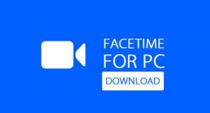 facetime app download for Windows 10